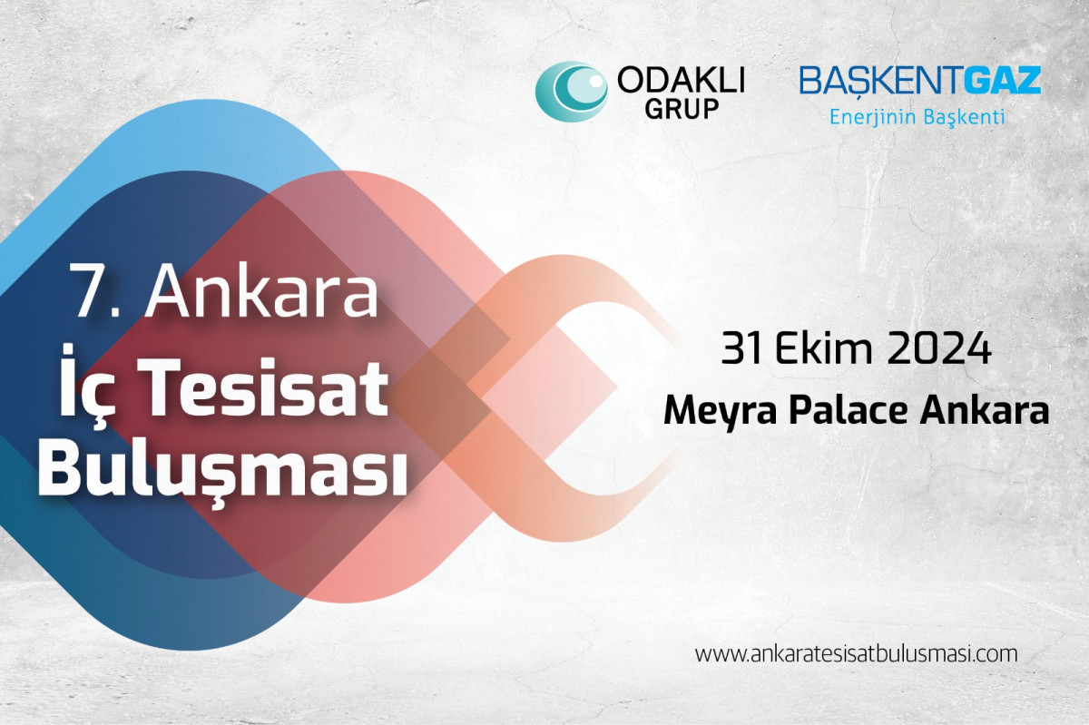 7. Ankara İç Tesisat Buluşması ‘’Tasarruflu ve Çevre Dostu Doğal Gaz’’ Temasına Odaklanıyor!